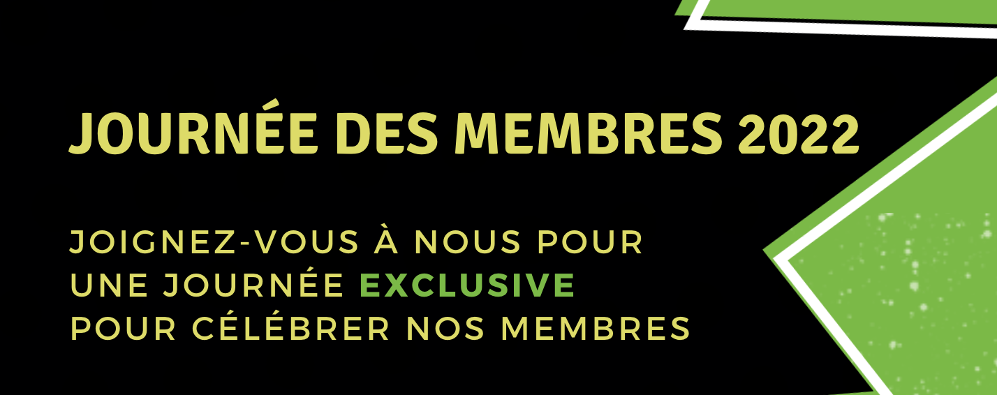 Un graphique noir et vert avec le texte "Journée des membres 2022: joignez-vous à nous pour une journée exclusive pour célébrer nos membres" écrit en jaune.